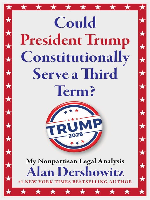 Title details for Could President Trump Constitutionally Serve a Third Term? by Alan Dershowitz - Available